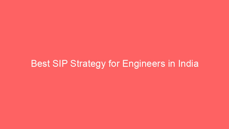 Best SIP Strategy for Engineers in India