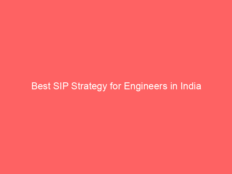 Best SIP Strategy for Engineers in India
