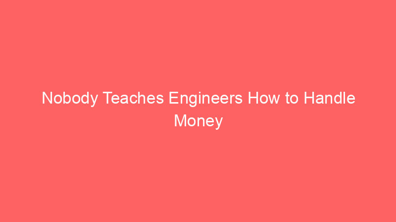 Nobody Teaches Engineers How to Handle Money After First Salary