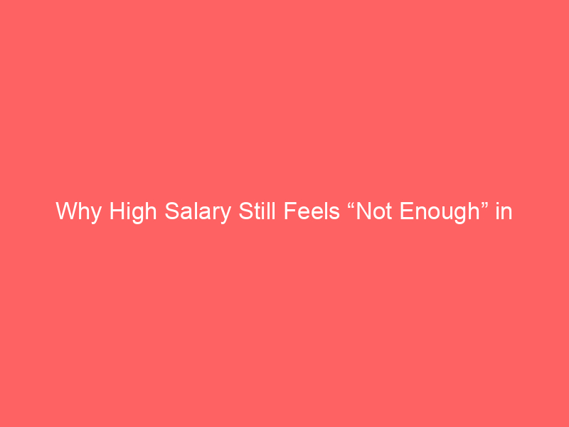 Why High Salary Still Feels “Not Enough” in India
